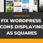 Fix WordPress Icons Displaying as Squares